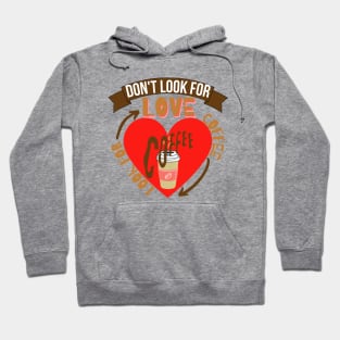 Don't Look For Love Look For Coffee Hoodie